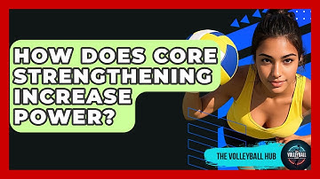 How Does Core Strengthening Increase Power? - The Volleyball Hub