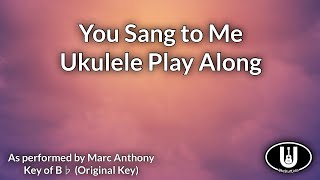 ukeplayalongs: You Sang To Me - Marc Anthony - Key of B♭