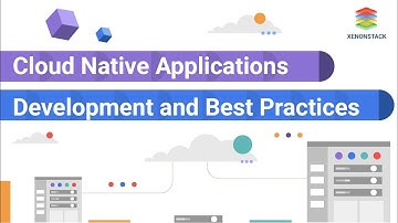 Cloud Native Applications Development and Best Practices | XenonStack