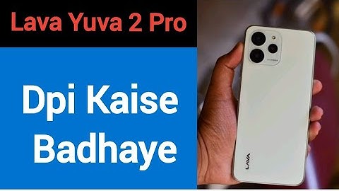 How to increase DPI in Lava Yuva 2 Pro, how to use DPI in Lava Yuva 2 Pro