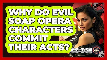 Why Do Evil Soap Opera Characters Commit Their Acts? - Soap Opera Insider