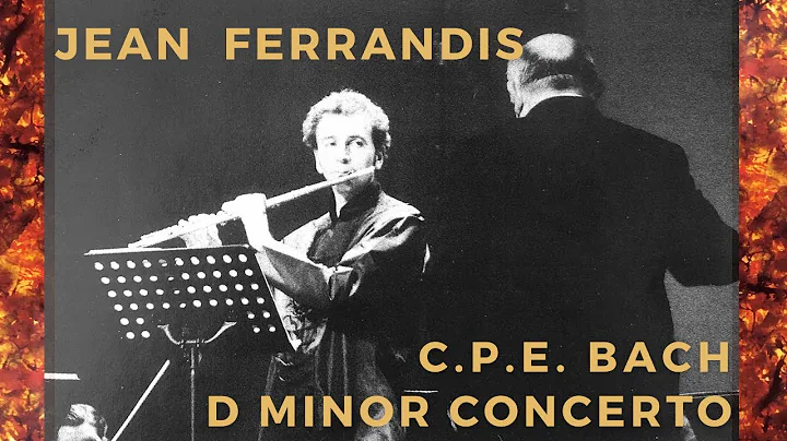 Jean Ferrandis, Carl Philipp Emanuel Bach - Flute Concerto in D minor, Wq 22