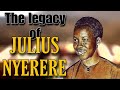 The Legacy Of JULIUS NYERERE