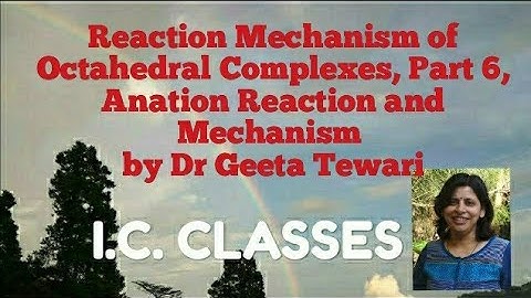 Reaction Mechanism of Octahedral Complexes, Part 6, Anation Reaction and Mechanism by Dr Geeta