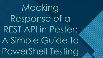 Mocking Response of a REST API in Pester: A Simple Guide to PowerShell Testing