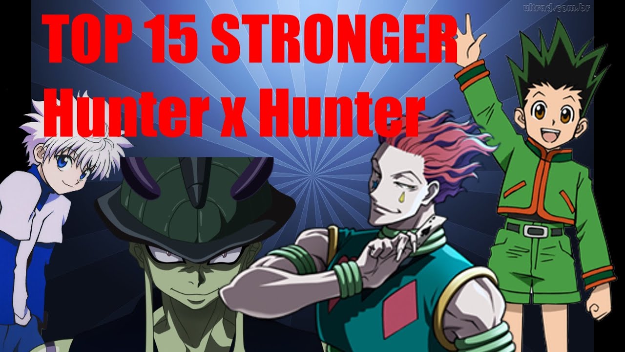 TOP15: PERSONAGENS MAIS FORTES DE HUNTER x HUNTER - YouTube