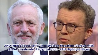 Another Labour Split? Tom Watson Threatens Corbyn With Rival Moderate Party Platform -24H Highl...