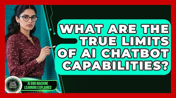 What Are The True Limits Of AI Chatbot Capabilities? - AI and Machine Learning Explained