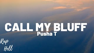 Pusha T - Call My Bluff (lyrics)