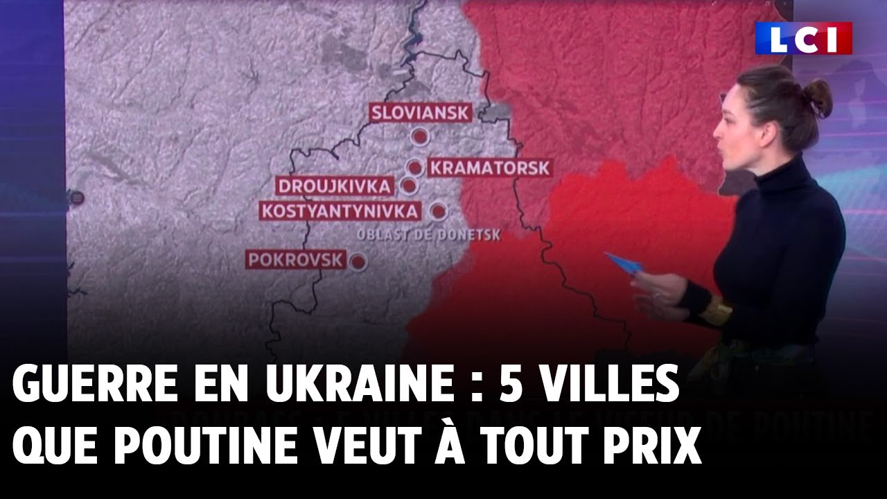 Guerre en Ukraine  5 villes que Poutine veut  tout prix