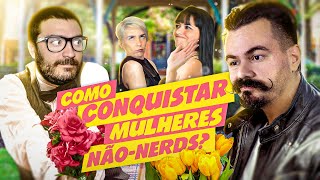 Como conquistar mulheres não-nerds? | MRG