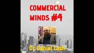 Commercial Minds- Episode 4- Dr Daniel Cash