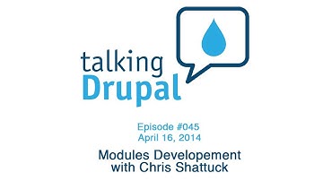 Talking Drupal #045 - Module development with Chris Shattuck