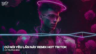 Sợ Nếu Nói Yêu Lần Này Anh Không Biết Em Trả Lời Sao - Cứ Nói Yêu Lần Này Remix - Nhạc Trẻ TikTok