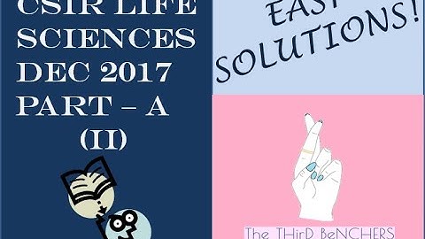 The THirD BeNCHERS | CSIR LifeScience Dec 2017 - PART A Solutions - II
