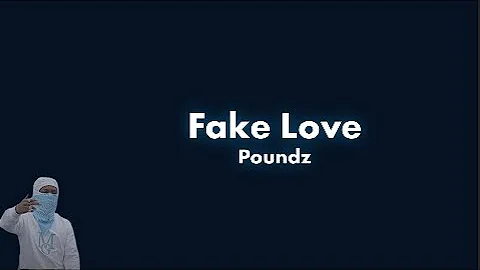 Poundz - Fake Love (Lyrics)