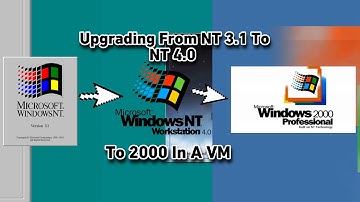 Upgrading From Windows NT 3.1 To NT 4.0 To 2000 In A VM