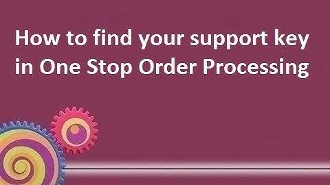 How to find your support key when using One Stop Order Processing