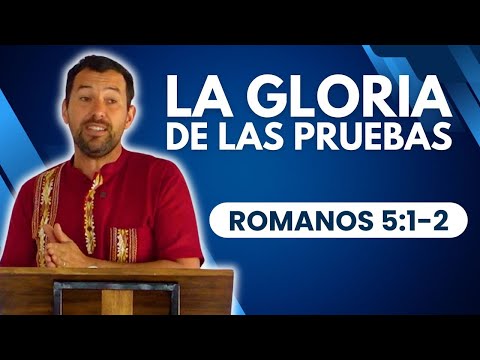 GLORIARNOS EN LAS PRUEBAS | Romanos 5:1-2 y textos varios | Prédicas Bíblicas Adulam