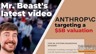 Anthropic seeking $5B valuation, OpenAI hires 1000 contractors, Mr. Beast’s latest video | E1668