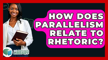 How Does Parallelism Relate To Rhetoric? - The Language Library