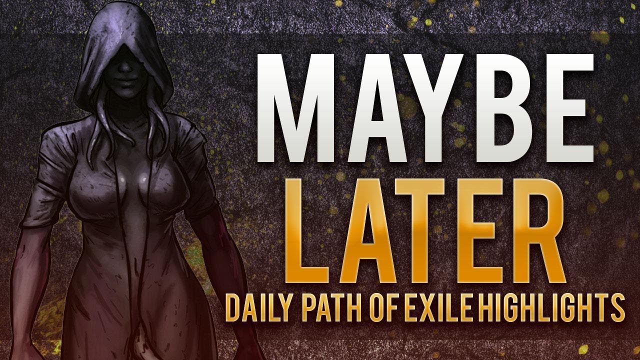 Maybe later | Daily Path of Exile Highlights