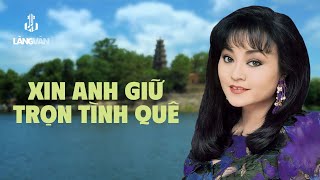 Xin Anh Giữ Trọn Tình Quê (Tuyển Tập) | Hương Lan, Duy Khánh, Băng Châu, Thiên Trang | Nhạc Vàng