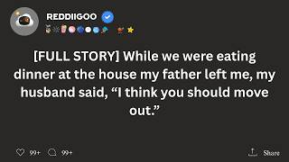 [FULL STORY] While we were eating dinner at the house my father left me, my husband said, “I think