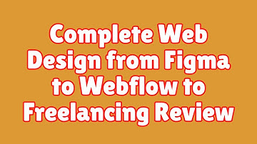 Complete Web Design from Figma to Webflow to Freelancing Review
