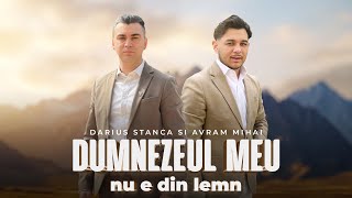 Darius Stanca & Avram Mihai - DUMNEZEUL MEU NU E DIN LEMN [ Official Video ] 2024