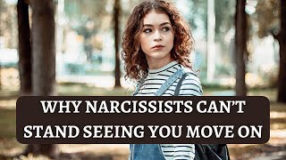 This is why narcissists can't stand seeing you move on after the break up