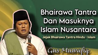Bhairawa Tantra And The Entry Of Islam In The Archipelago  Gus Muwafiqs Latest Recitation