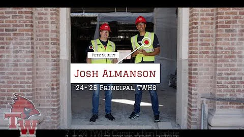 7-1-24 TWHS Construction Update - Welcome Principal Josh Almanson w/Pete Scully!