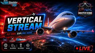 🔴LIVE🔴MSFS2024 | VERTICAL