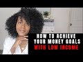 How To Achieve Your Financial Goals with a Low Income