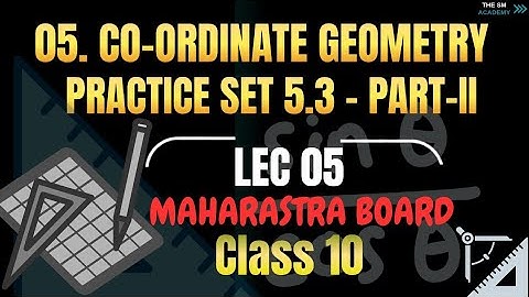 LECTURE NO.5 | 10TH MATH 2 | CO ORDINATE GEOMETRY | PRACTICE SET 5.3 (PART 2) | MAHARASHTRA BOARD |