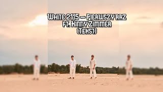 White 2115 - Pierwszy raz ft. Kinny Zimmer (Tekst)