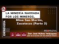 La minería narrada por los mineros: Mina San Martín, Zacatecas (Parte 2)