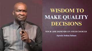Wisdom to make quality decisions || Apostle Joshua Selman