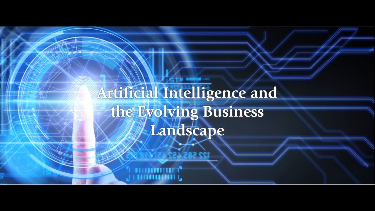 Artificial Intelligence and the Evolving Business Landscape - YouTube