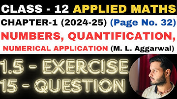 15 Q. Ex. 1.5 l Chapter 1 l NUMBERS QUANTIFICATION l Class 12th Applied Maths l M L Aggarwal 2024-25