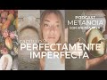 Cap 9. PERFECTAMENTE IMPERFECTA | Podcast METANOIA con Andrea Raya