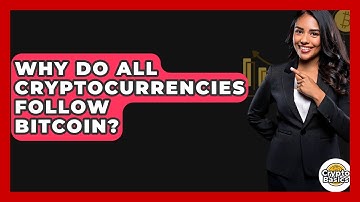 Why Do All Cryptocurrencies Follow Bitcoin? - CryptoBasics360.com