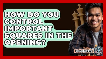 How Do You Control Important Squares In The Opening? - The Board Game Xpert