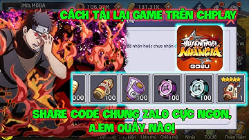 Huyền Thoại Nhẫn Giả : Cách Tải Lại Game Trên CHPlay, Share Code Chung ZAl0 Cực Ngon, A.EM Quẩy Nào!
