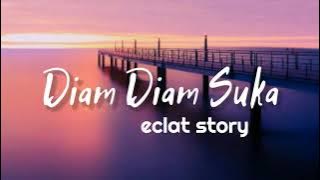 Diam Diam Suka - Eclat Story (Lyrics)