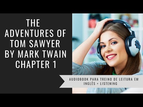 Audiobook p/ Treino de Leitura em Inglês + Listening - The Adventures of Tom Sawyer - Chapter 1