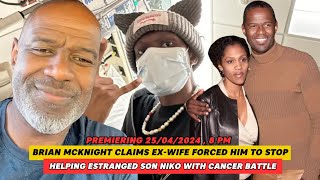 Brian McKnight claims ex-wife forced him to stop helping estranged son Niko with cancer battle