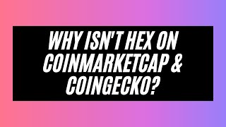 Why Isn't HEX On CoinMarketCap & CoinGecko