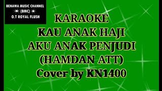 KAU ANAK HAJI AKU ANAK PENJUDI #ANAKHAJI(HAMDAN ATT) KARAOKE Cover by KN1400+SULING